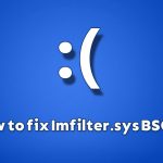 How to fix imfilter sys blue screen of dealth in windows