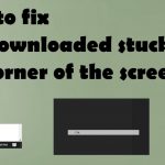 How to fix inc downloaded stuck in the corner