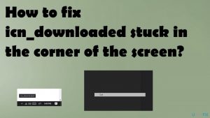 How to fix inc downloaded stuck in the corner