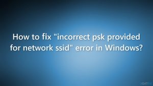 How to fix incorrect psk provided for network ssid error in windows
