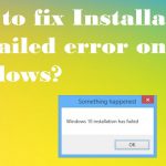 How to fix installation has failed error on windows