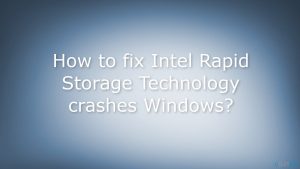 How to fix intel rapid storage technology crashes windows