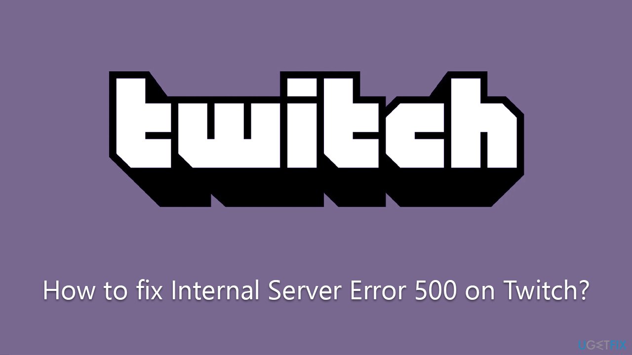 How to fix Internal Server Error 500 on Twitch?