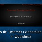 How to fix internet connection error in outriders