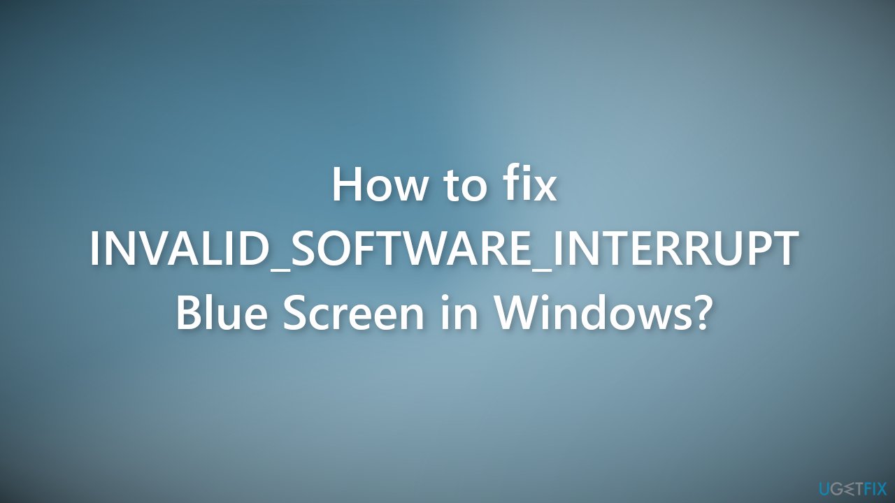 How to fix INVALID SOFTWARE INTERRUPT Blue Screen in Windows