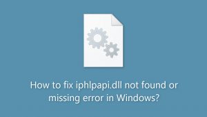 How to fix iphlpapi dll not found or missing error in windows