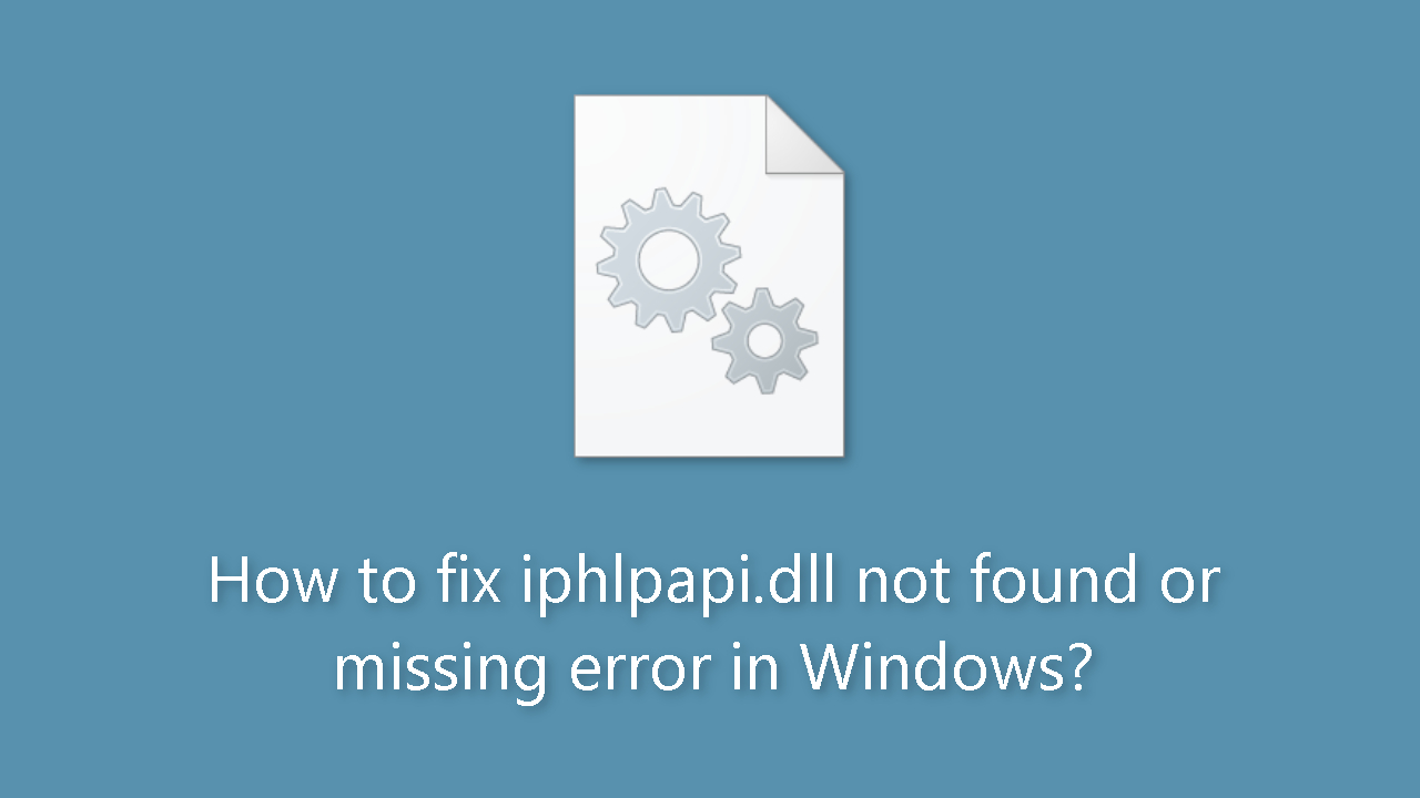 How to fix iphlpapi.dll not found or missing error in Windows