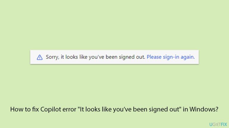 How to fix Copilot error “It looks like you’ve been signed out” in Windows?