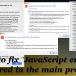 How to fix javascript error occurred in the main process error
