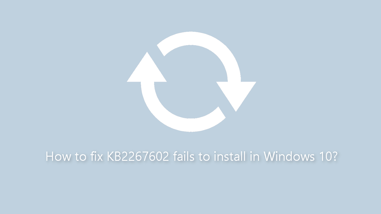 How to fix KB2267602 fails to install in Windows 10
