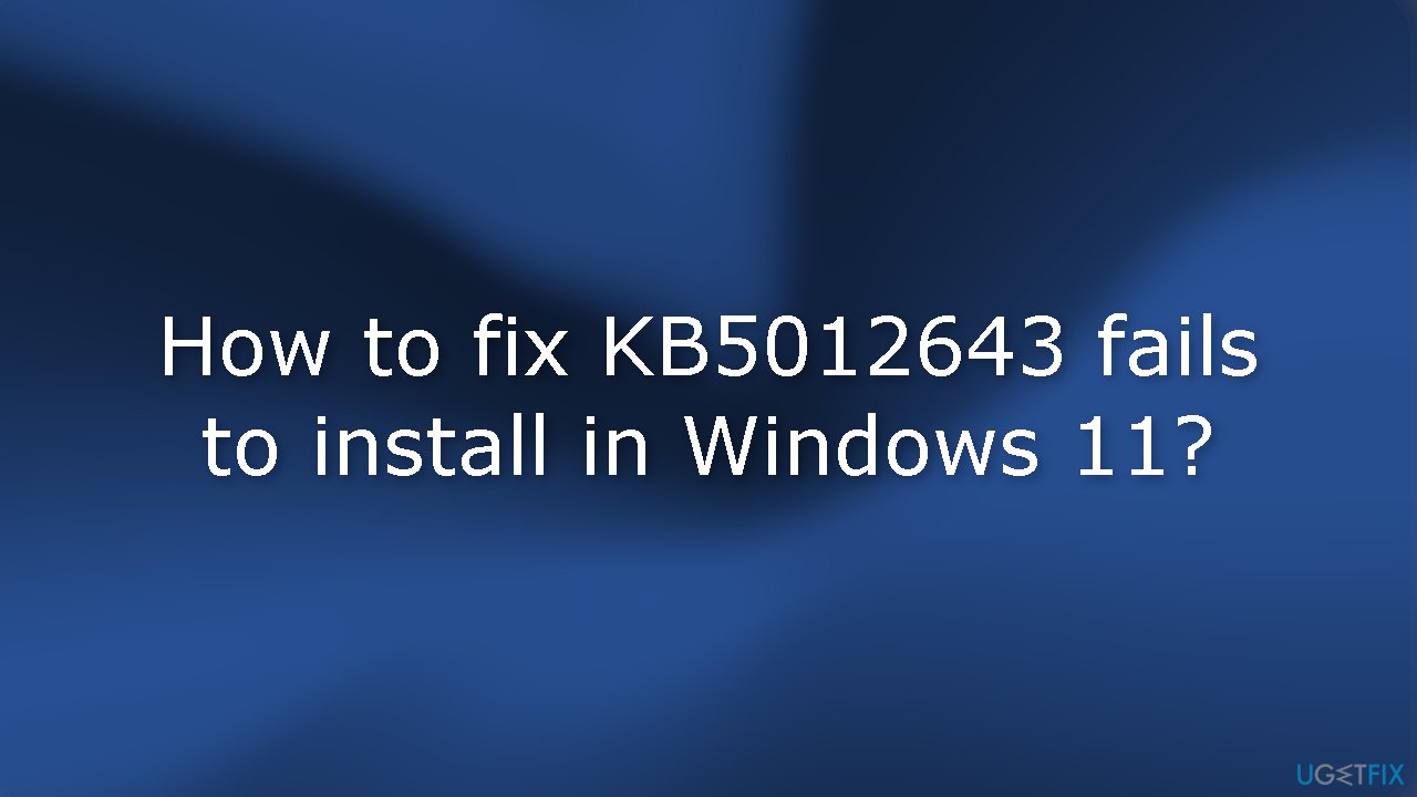 How to fix KB5012643 fails to install in Windows 11