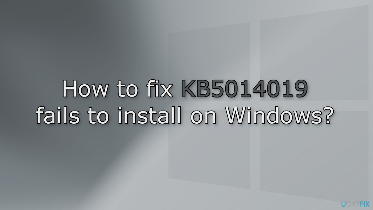 How to fix KB5014019 fails to install on Windows