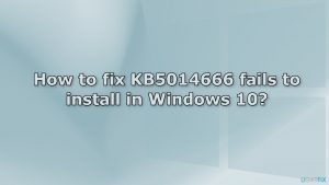 How to fix KB5014666 fails to install in Windows 10?