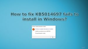 How to fix KB5014697 fails to install in Windows? 