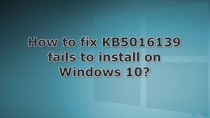 How to fix KB5016139 fails to install on Windows 10?