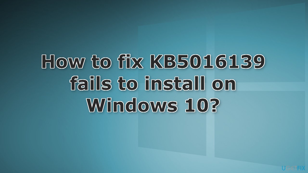 How to fix KB5016139 fails to install on Windows 10