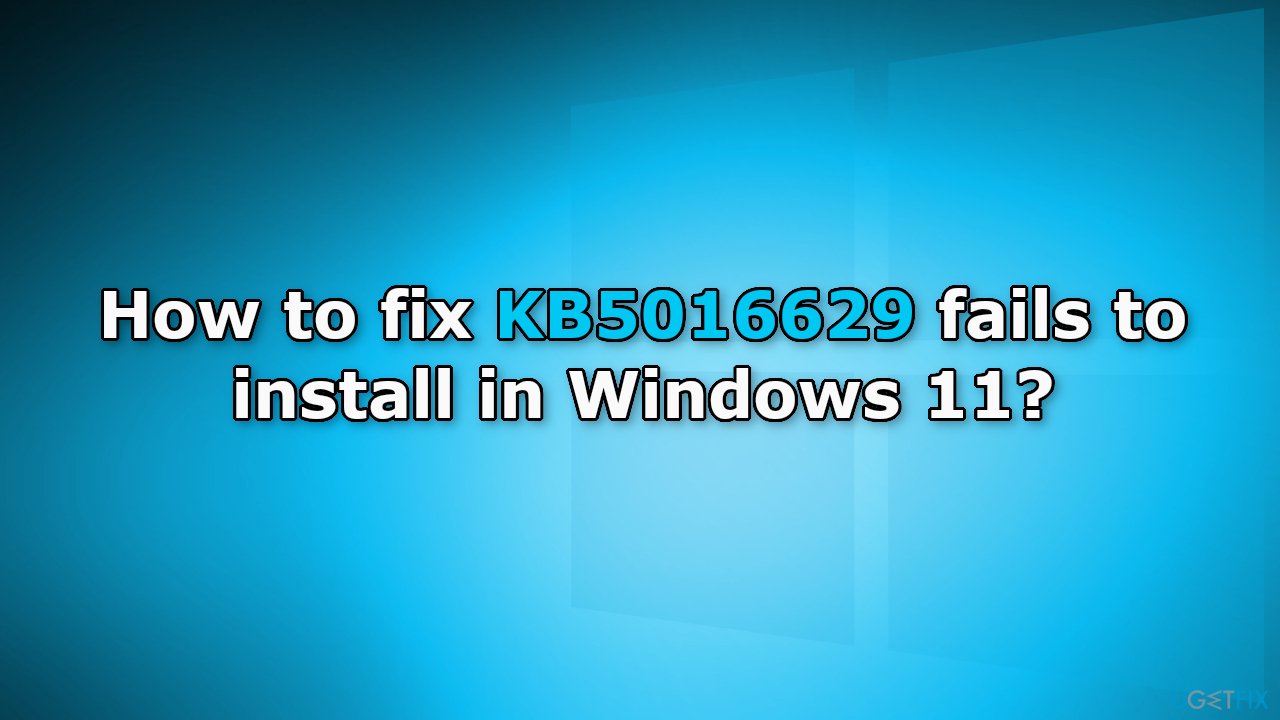 How to fix KB5016629 fails to install in Windows 11