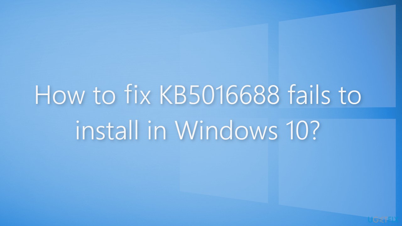 How to fix KB5016688 fails to install in Windows 10