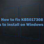 How to fix kb5017308 fails to install on windows