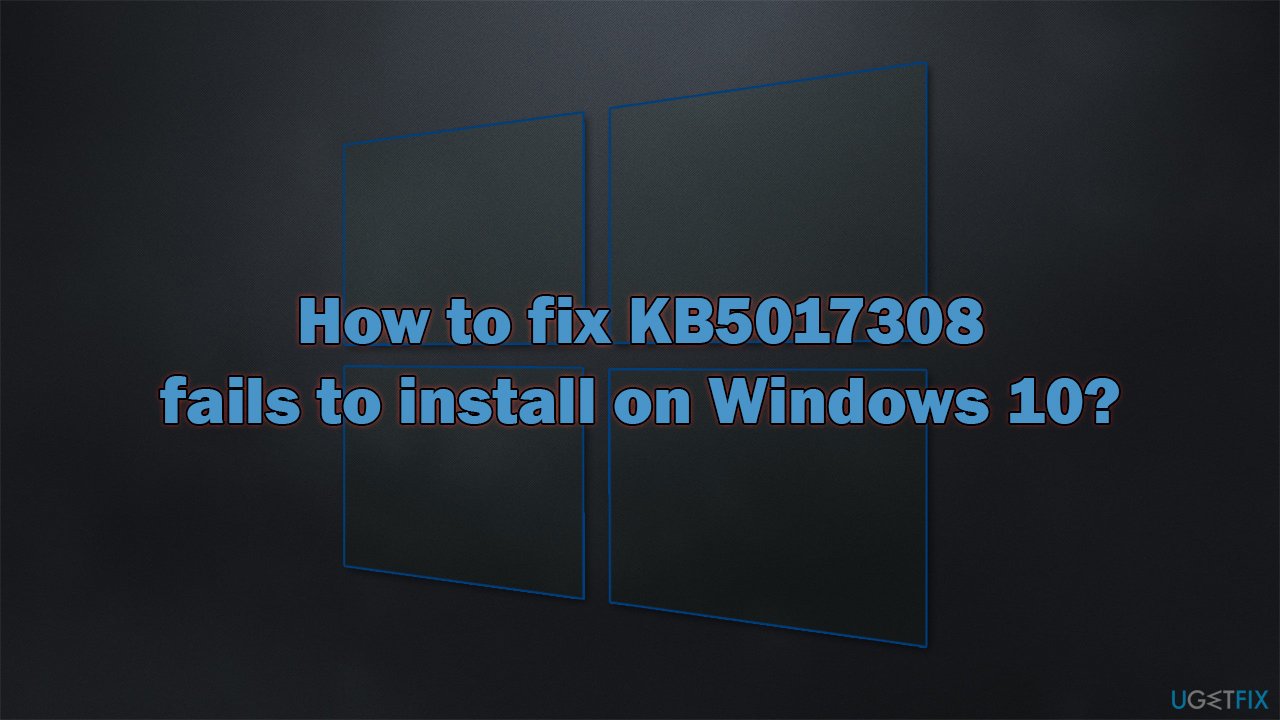 How to fix KB5017308 fails to install on Windows 10?