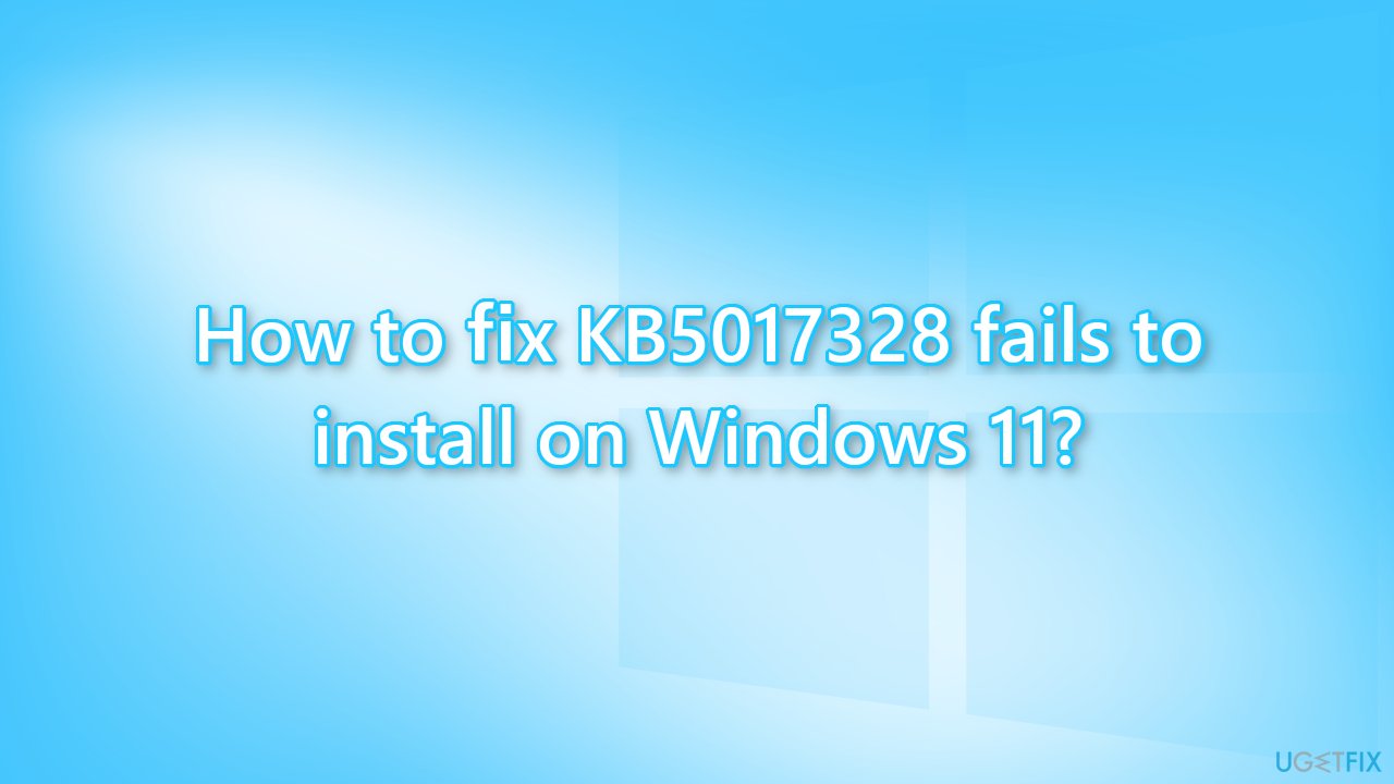 How to fix KB5017328 fails to install on Windows 11