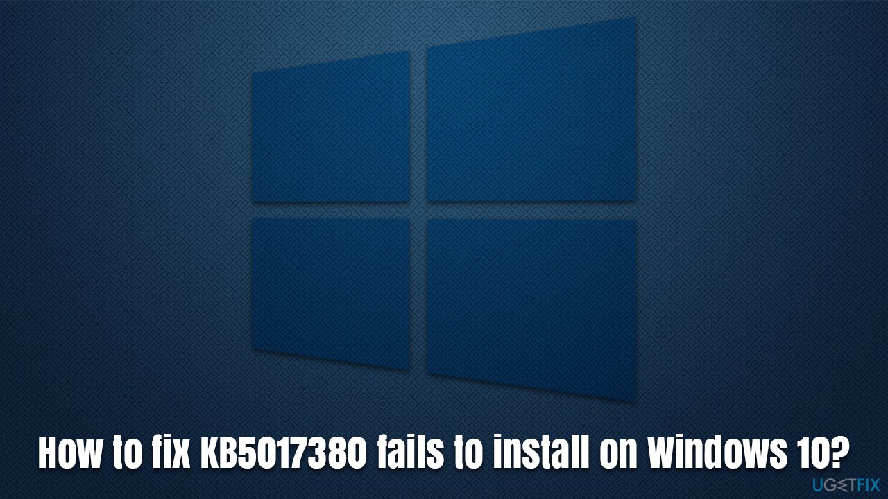How to fix KB5017380 fails to install on Windows 10?