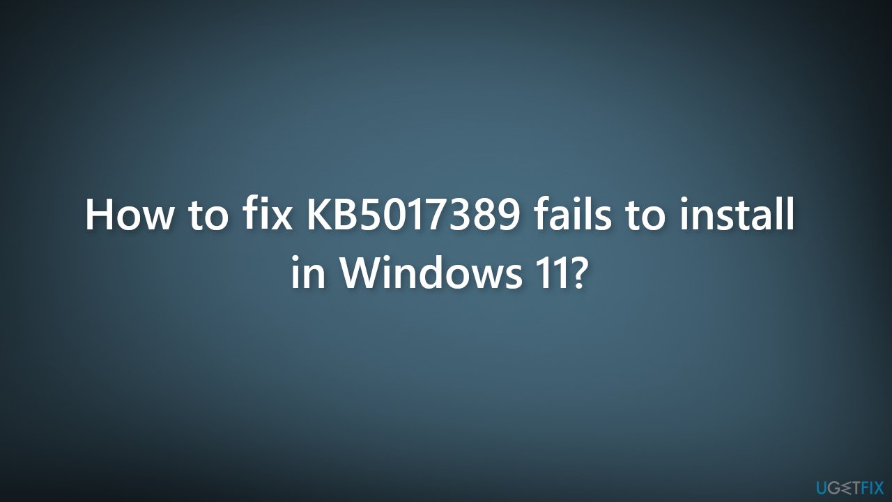How to fix KB5017389 fails to install in Windows 11