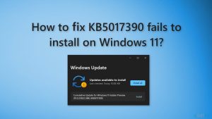 How to fix KB5017390 fails to install on Windows 11?