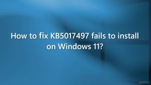 How to fix KB5017497 fails to install on Windows 11?