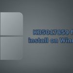How to fix kb5017859 fails to install on windows