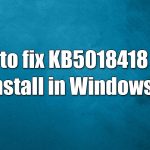 How to fix kb5018418 fails to install in windows