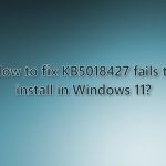 How to fix kb5018427 fails to install in windows