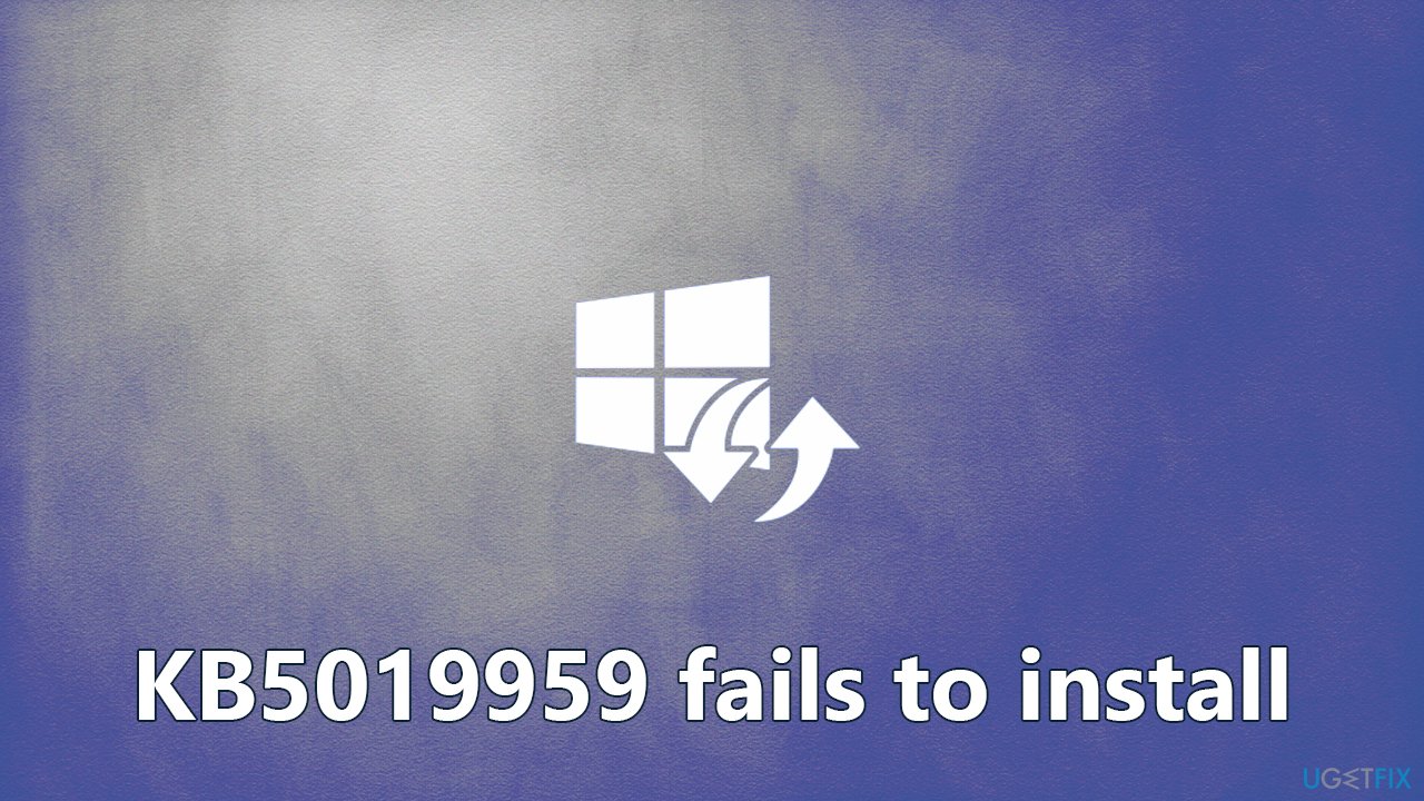 How to fix KB5019959 fails to install in Windows 10?