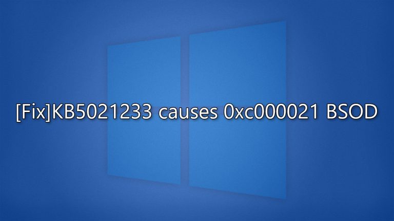 How to fix KB5021233 causes 0xc000021 BSOD in Windows