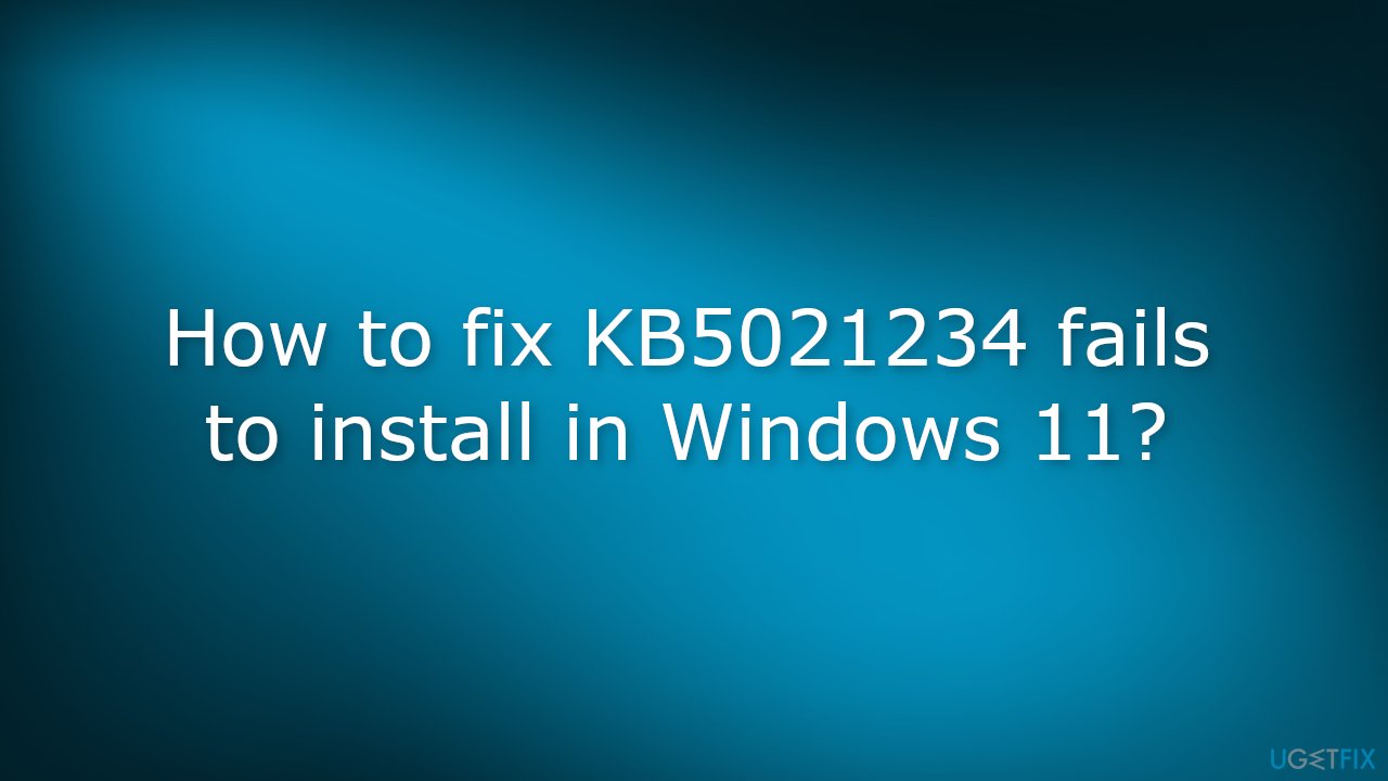How to fix KB5021234 fails to install in Windows 11