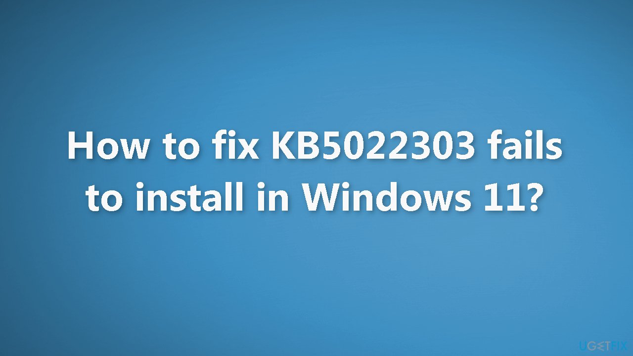 How to fix KB5022303 fails to install in Windows 11