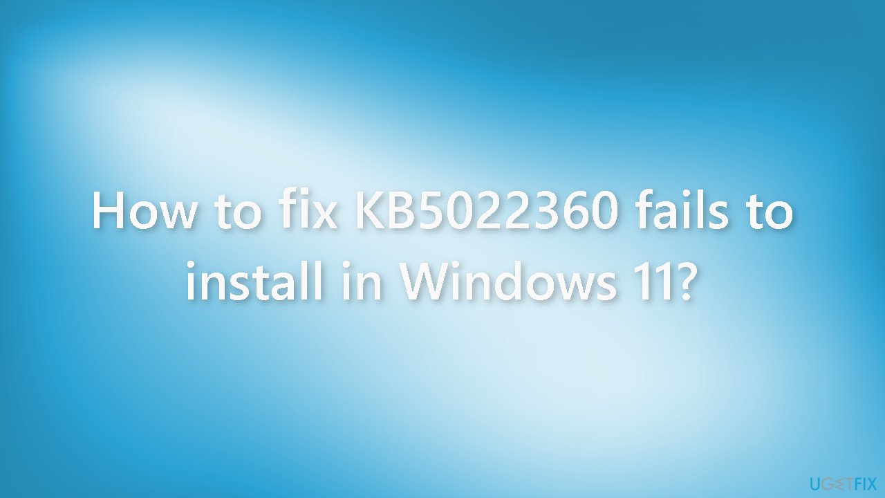How to fix KB5022360 fails to install in Windows 11