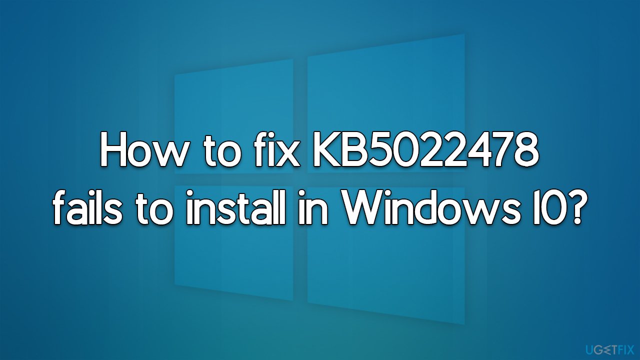 How to fix KB5022478 fails to install in Windows 10?