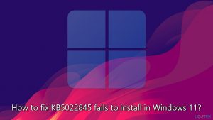 How to fix kb5022845 fails to install in windows