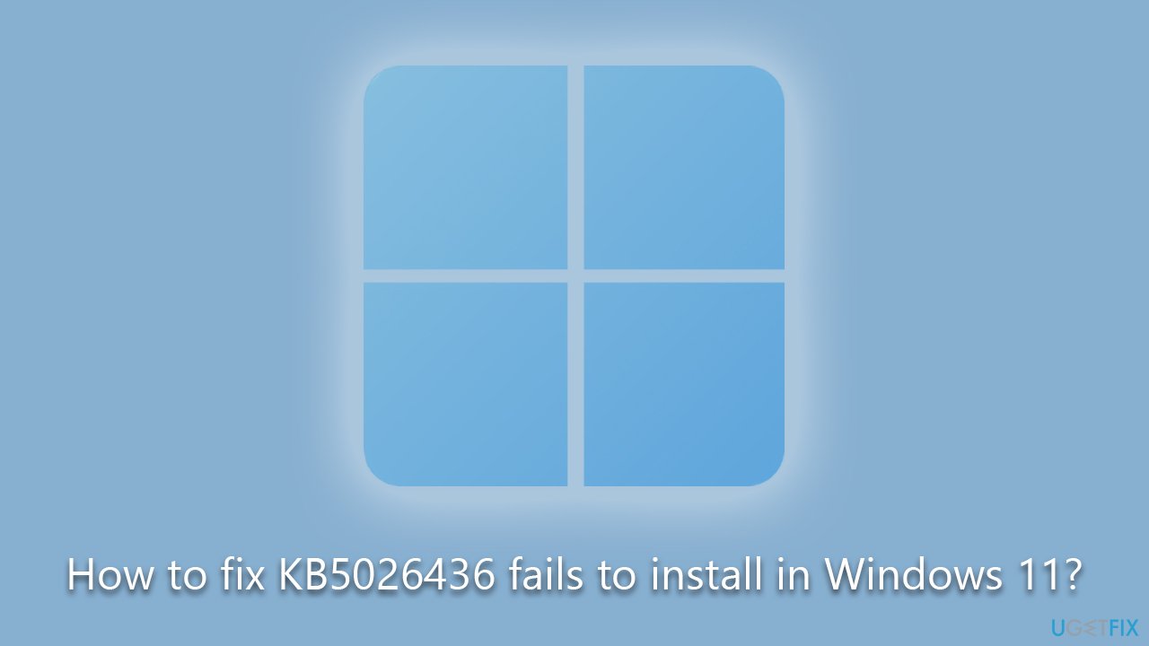How to fix KB5026436 fails to install in Windows 11?