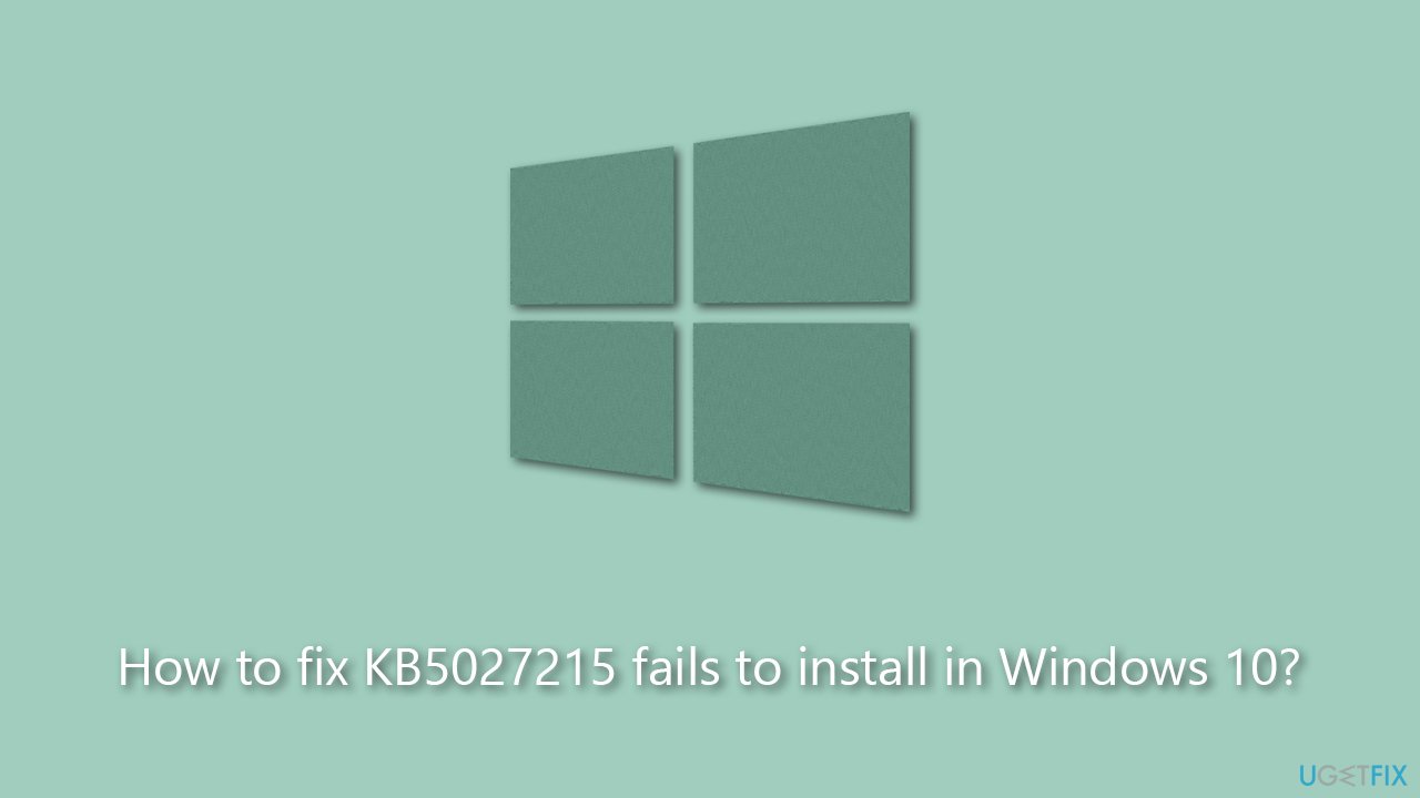 How to fix KB5027215 fails to install in Windows 10?