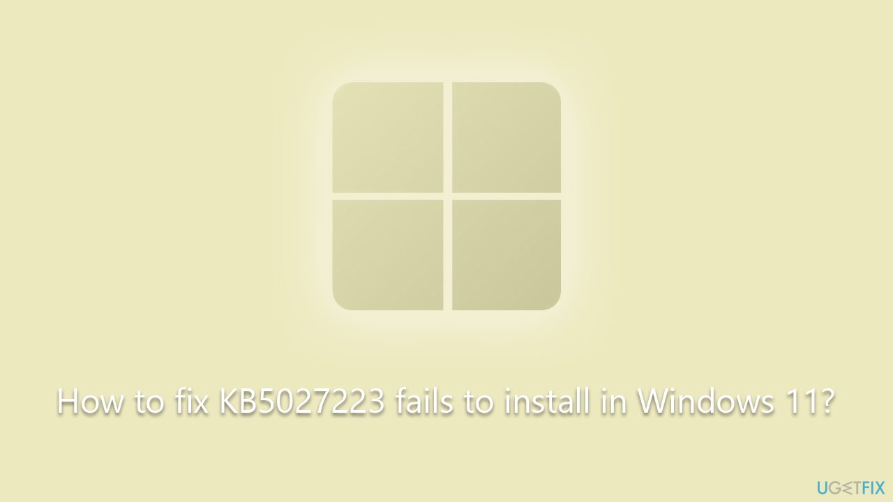 How to fix KB5027223 fails to install in Windows 11?