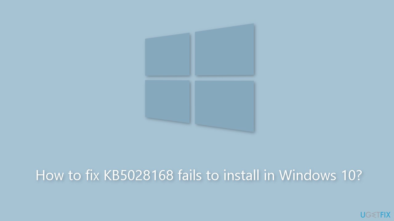 How to fix KB5028168 fails to install in Windows 10
