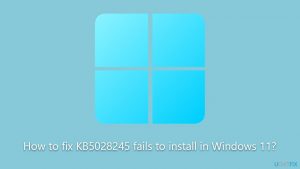 How to fix kb5028245 fails to install in windows