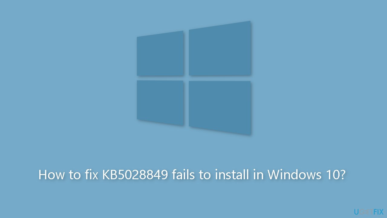 How to fix KB5028849 fails to install in Windows 10
