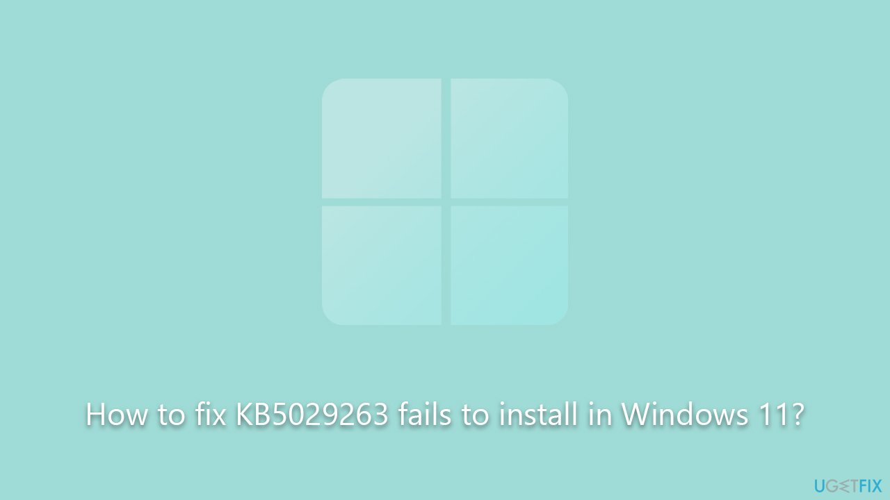 How to fix KB5029263 fails to install in Windows 11?