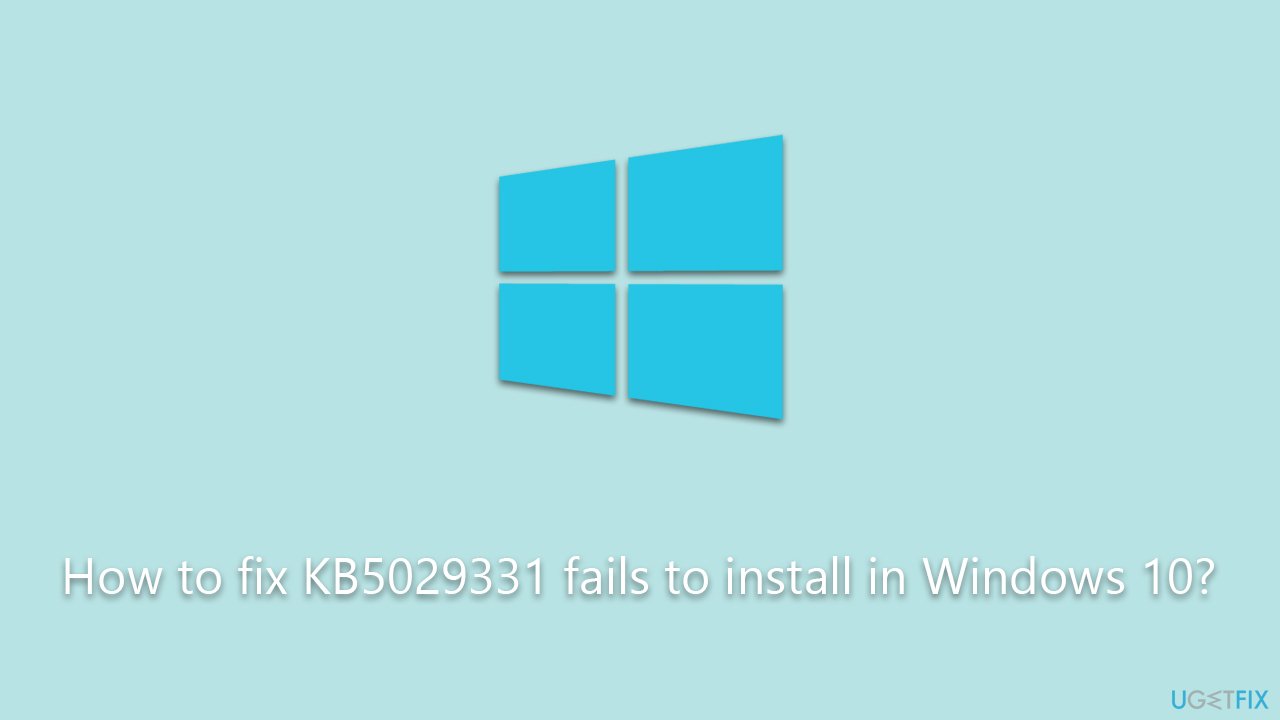 How to fix KB5029331 fails to install in Windows 10?