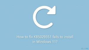 How to fix kb5029351 fails to install in windows