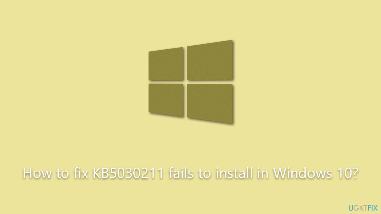 How to fix KB5030211 fails to install in Windows 10?