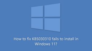 How to fix kb5030310 fails to install in windows